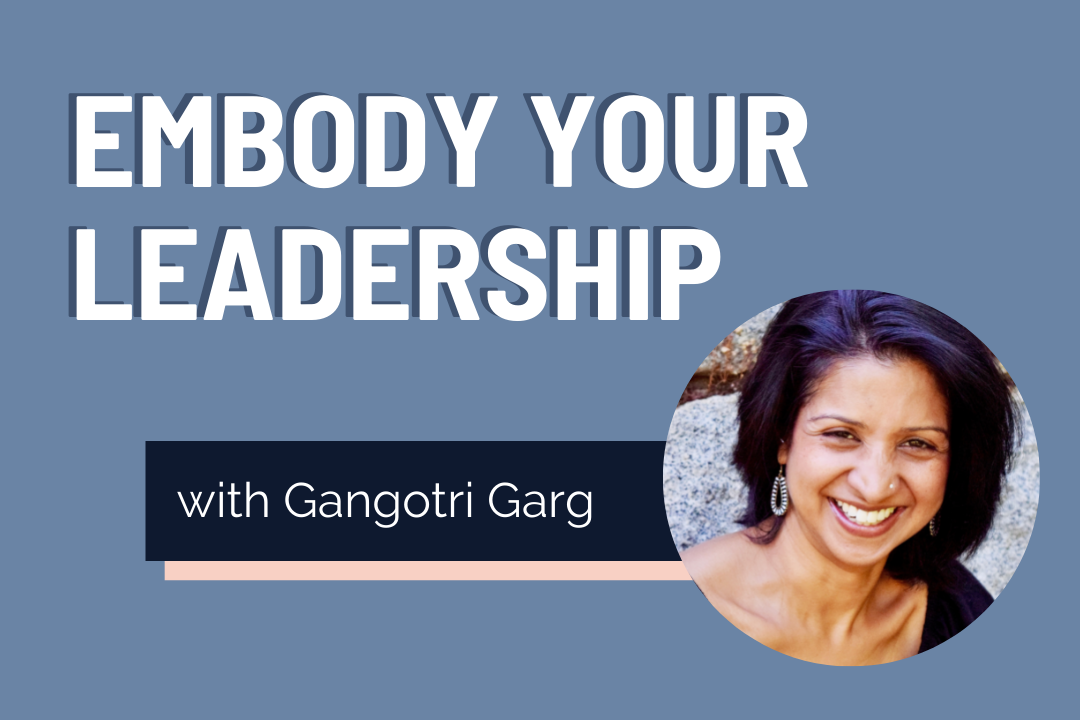 Embody Your Leadership with Gangotri Garg.png