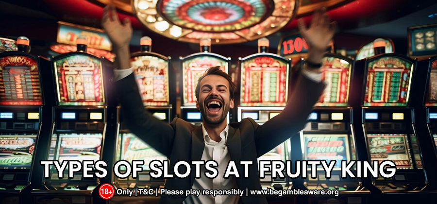 Types of Slots Revealed | Fruity King