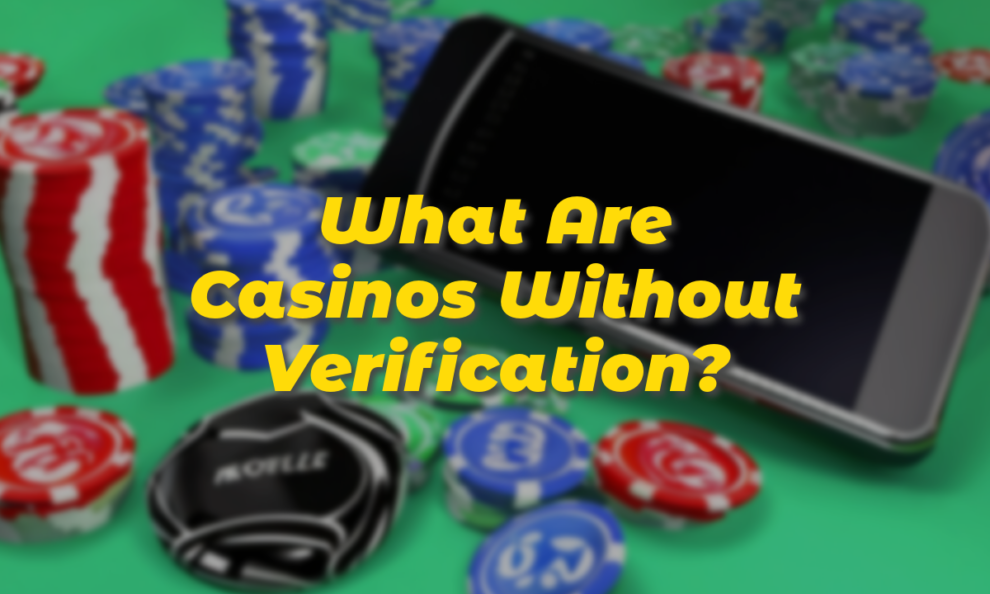 What Are Casinos Without Verification? - Insider Paper