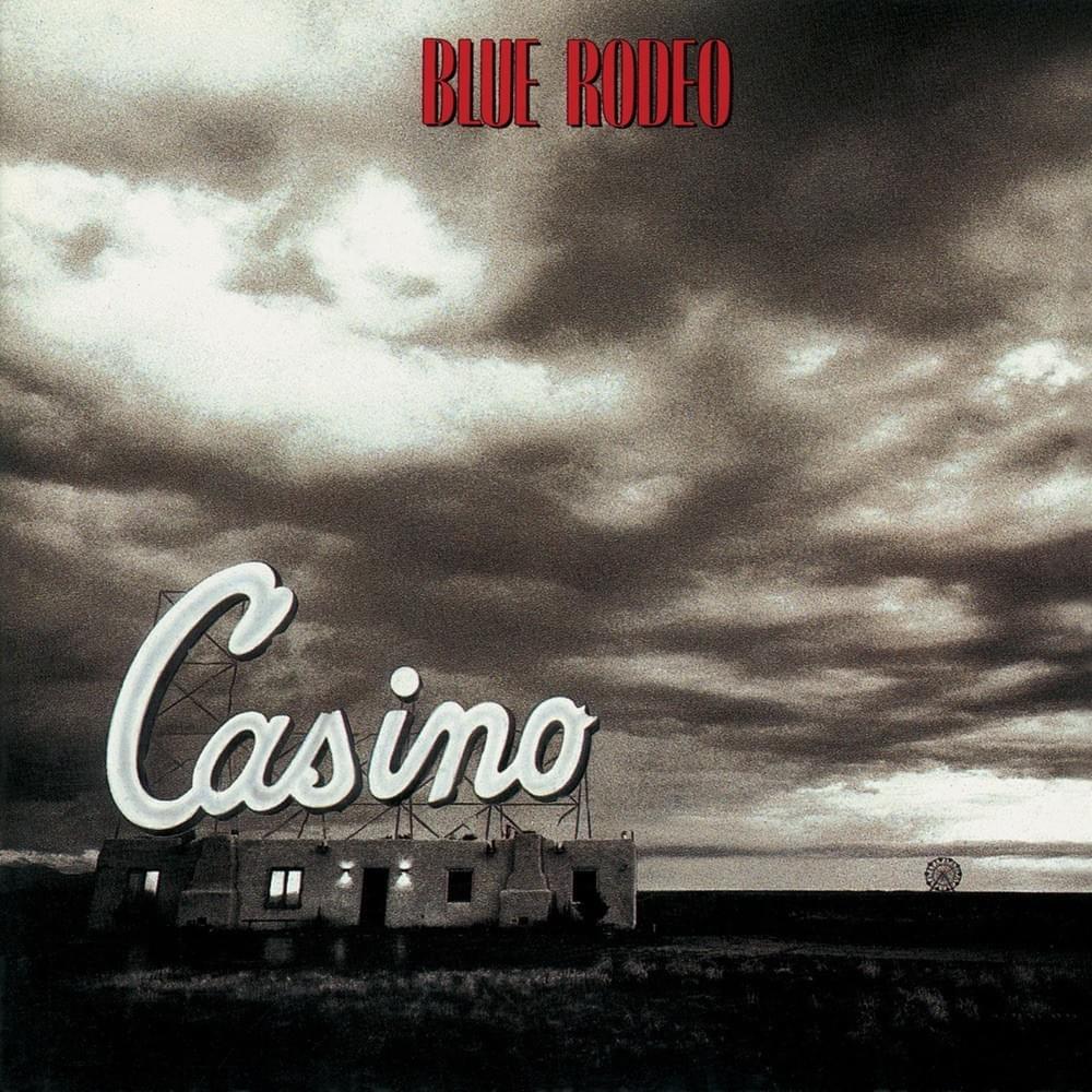 Blue Rodeo - Casino Lyrics and Tracklist | Genius