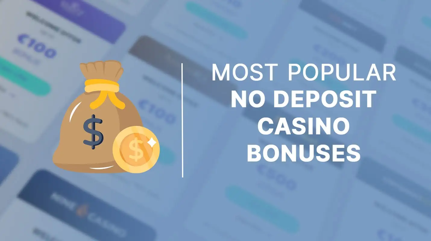 The 3 Most Popular No Deposit Casino Welcome Bonuses