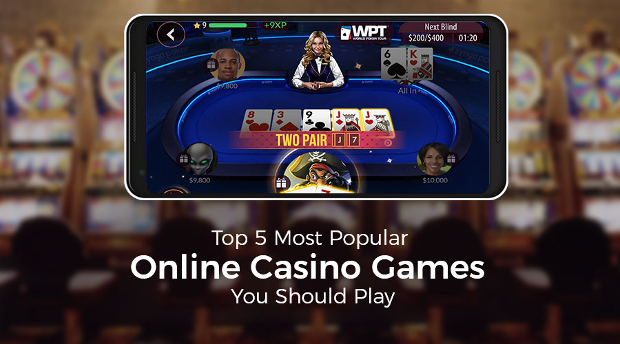 Top 5 Most Popular Online Casino Games You Should Play